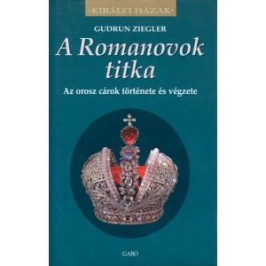 Gudrun Ziegler: A Romanovok titka - Az orosz cárok története és végzete 