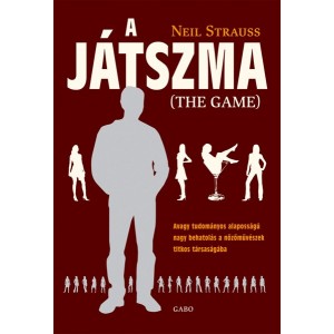 Neil Strauss: A játszma (The game) - Avagy tudományos alaposságú nagy behatolás a nőzőművészek titkos társaságába