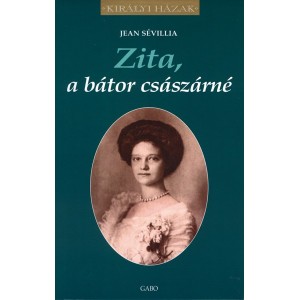 Jean Sévillia: Zita, a bátor császárné