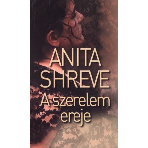 Anita Shreve: A szerelem ereje