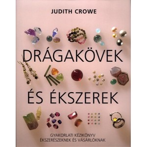 Judith Crowe: Drágakövek és ékszerek - Gyakorlati kézikönyv ékszerészeknek és vásárlóknak