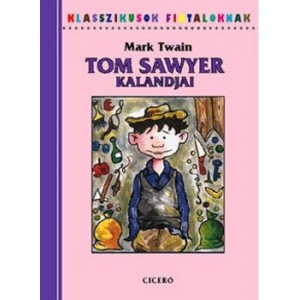 Mark Twain: Tom Sawyer kalandjai - Klasszikusok fiataloknak
