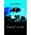 Shriver Lionel: Ennyit erről