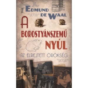 Edmund De Waal: A borostyánszemű nyúl - Az elrejtett örökség 