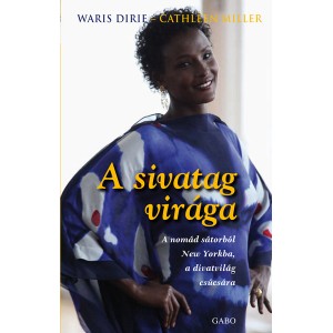 Waris Dirie - Cathleen Miller: A sivatag virága