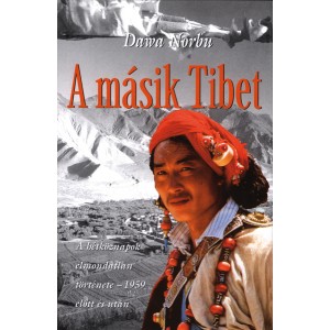 Dawa Norbu: A másik Tibet - A hétköznapok elmondatlan története - 1959 előtt és után