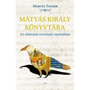 Marcus Tanner: Mátyás király könyvtára - Az elveszett corvinák nyomában