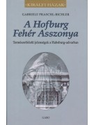 Gabriele Praschl-Bichler: A Hofburg Fehér Asszonya - Természetfeletti jelenségek a Habsburg–udvarban