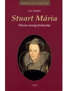 Mary Luc. Stuart Mária - Három ország királynője