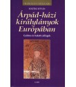 Soltész István: Árpád-házi királylányok Európában - Győztes és bukott csillagok