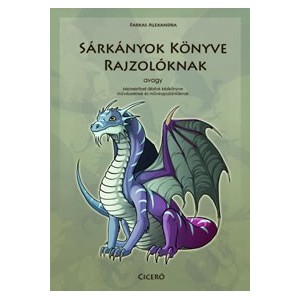 Farkas Alexandra: Sárkányok könyve rajzolóknak - avagy képzeletbeli állatok kézikönyve művészeknek és művészpalántáknak