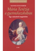 Hannes Etzlstorfer: Mária Terézia a gyermekszobában – Egy császárnő magánélete - Királyi házak 