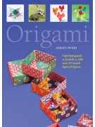 Ashley Wood: Origami - Papírhajtogatási technikák és több mint 50 modell lépésről lépésre
