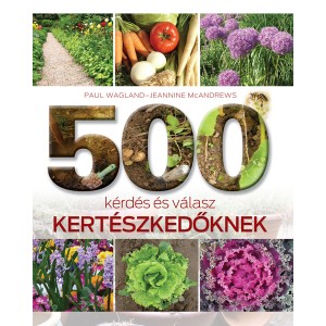 Paul Wagland – Jeannine McAndrews: 500 kérdés és válasz kertészkedőknek