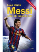 Luca Caioli: Messi - A fiú, aki legenda lett