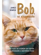 James Bowen: Bob, az utcamacska - Hogyan talált rá a remény egy férfira és macskájára a nagyváros utcáin