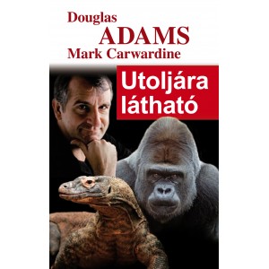 Douglas Adams – Mark Carwardine: Utoljára látható - felújított kiadás