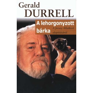 Gerald Durrell: A lehorgonyzott bárka - A Jersey Állatkert alapításáról (felújított kiadás)
