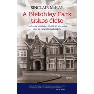 Sinclair McKay: A Bletchley Park titkos élete - A második világháború kódfejtő központja, ahol az Enigmát megfejtették