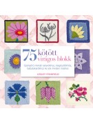 Lesley Stanfield: 75 kötött virágos blokk - Gyönyörű minták takarókhoz, kiegészítőkhöz és sok minden máshoz