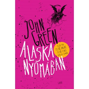 John Green: Alaska nyomában (kemény táblás) - Első pia, első balhé, első csaj, utolsó szavak