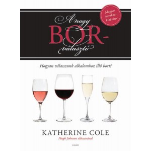 Katherine Cole: A nagy borválasztó - Hogyan válasszunk alkalomhoz illő bort?