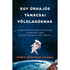 Chris Hadfield ezredes: Egy űrhajós tanácsai földlakóknak - Mit tanultam űrrepüléseim alatt a találékonyságról...