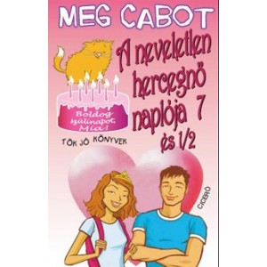  Meg Cabot: A neveletlen hercegnő naplója 7 és 1/2 Boldog szülinapot, Mia!