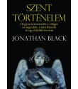 Jonathan Black: Szent történelem - Hogyan teremtették a világot az angyalok, a misztikusok és egy felsőbb értelem