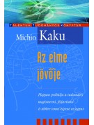 Michio Kaku: Az elme jövője - Hogyan próbálja a tudomány megismerni, feljavítani és többre tenni képessé az agyat