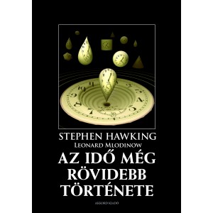 Stephen Hawking - Leonard Mlodinow: Az idő még rövidebb története