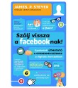 James P. Steyer: Szólj vissza a facebooknak! - Gyakorlati útmutató a gyerekneveléshez a digitális korszakban