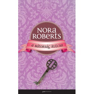 Nora Roberts: A bátorság kulcsa - A romantika rózsái