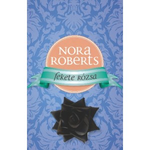 Nora Roberts: Fekete rózsa - A romantika rózsái