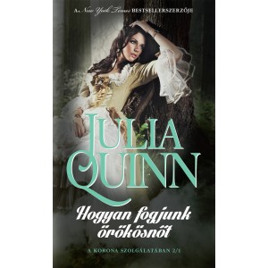 Julia Quinn: Hogyan fogjunk örökösnőt - A korona szolgálatában 1.