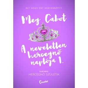 Meg Cabot: A neveletlen hercegnő naplója 1. - Hercegnő születik