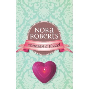 Nora Roberts: Szemben a tűzzel - A romantika rózsái