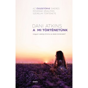 Dani Atkins: A mi történetünk - Hogyan alakítja Emma az élete történetét?