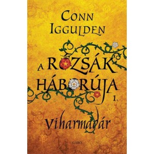 Conn Iggulden: A Rózsák háborúja 1. - Viharmadár