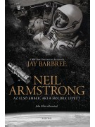 Jay Barbree: Neil Armstrong - Az első ember, aki a Holdra lépett