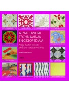 Katharine Guerrier: A patchwork technikáinak enciklopédiája - Átfogó illusztrált útmutató a foltvarrás– és tűzdeléstechnikákhoz