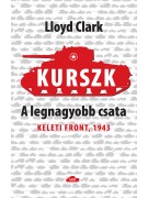 Lloyd Clark: Kurszk – A legnagyobb csata - Keleti front 1943