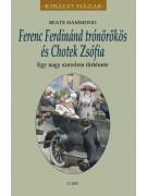 Beate Hammond: Ferenc Ferdinánd trónörökös és Chotek Zsófia - Egy nagy szerelem története