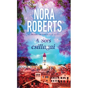 Nora Roberts: A Sors csillagai - Őrzők–trilógia 1.