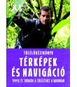 Bear Grylls: Túlélőkézikönyv: Térképek és navigáció - Tippek és trükkök a túléléshez a vadonban