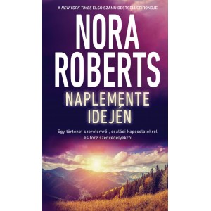 Nora Roberts: Naplemente idején - Egy történet szerelemről, családi kapcsolatokról és torz szenvedélyekről