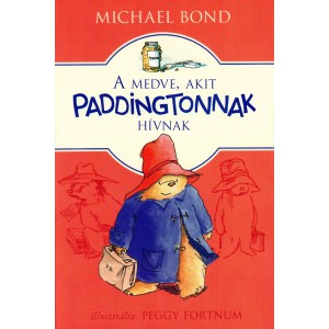 Michael Bond: A medve, akit Paddingtonnak hívnak - Új, átdolgozott kiadás
