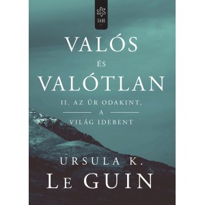 Ursula K. Le Guin: Az űr odakint, a világ idebent - Valós és valótlan 2.
