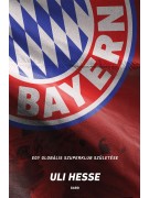 Uli Hesse: Bayern - Egy globális szuperklub születése