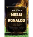 Luca Caioli: Ki a jobb? Messi vagy Ronaldo - A legnagyobb riválisok